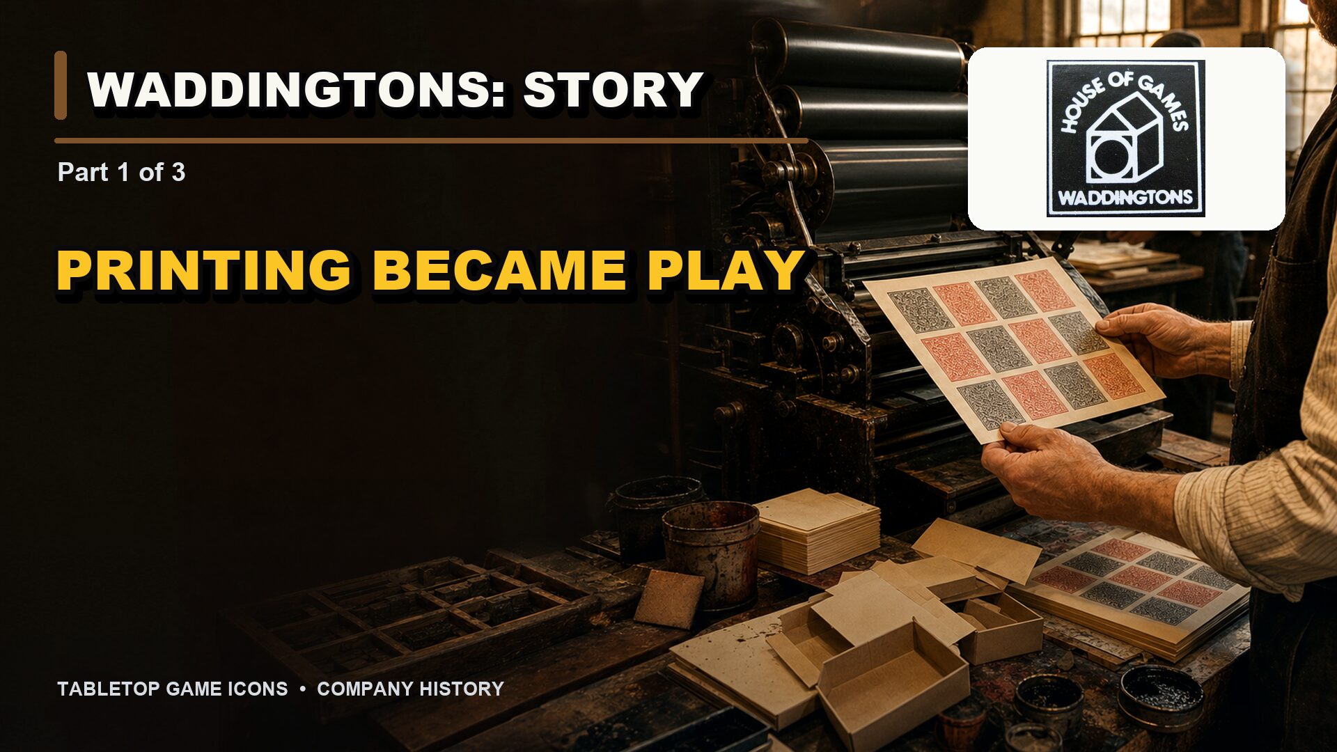 Waddingtons history graphic, Part 1 of 3, showing a worker inspecting printed playing-card sheets beside a press with the House of Games logo and the title “Printing Became Play.”